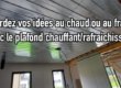 Gardez vos idée au chaud ou au frais avec le plafond chauffant/rafraîchissant